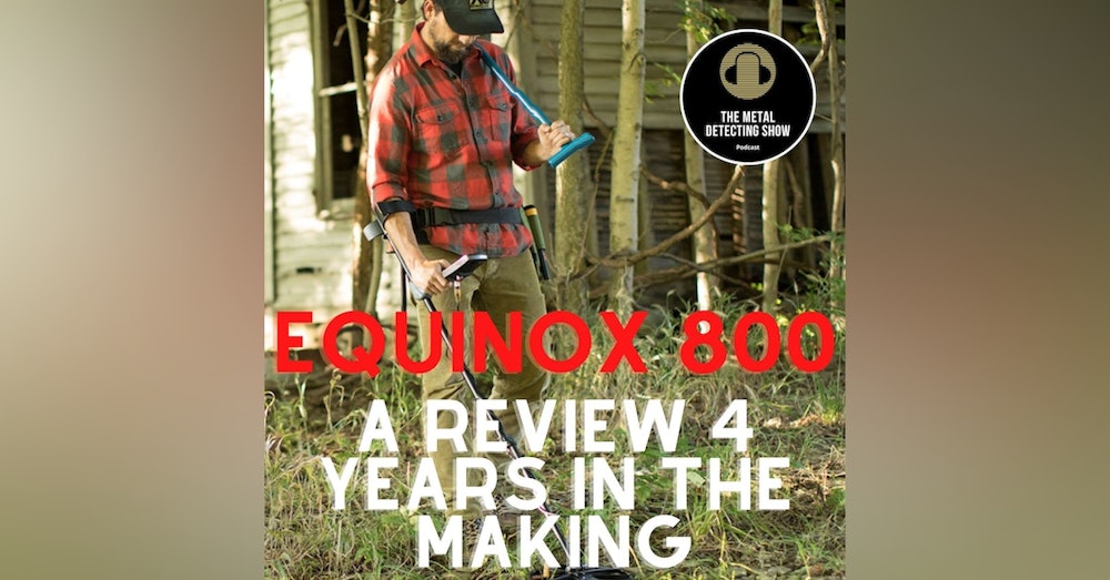 Minelab Equinox 800 A Review Four Years in the Making