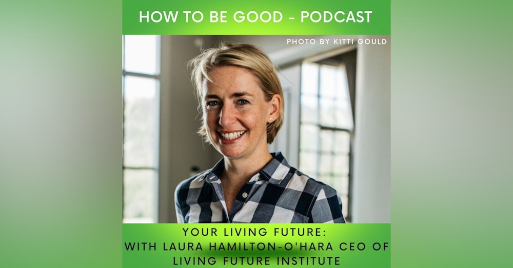 Our Living Future: we speak to Laura Hamilton-O'Hara CEO of the Living Future Institute of Australia