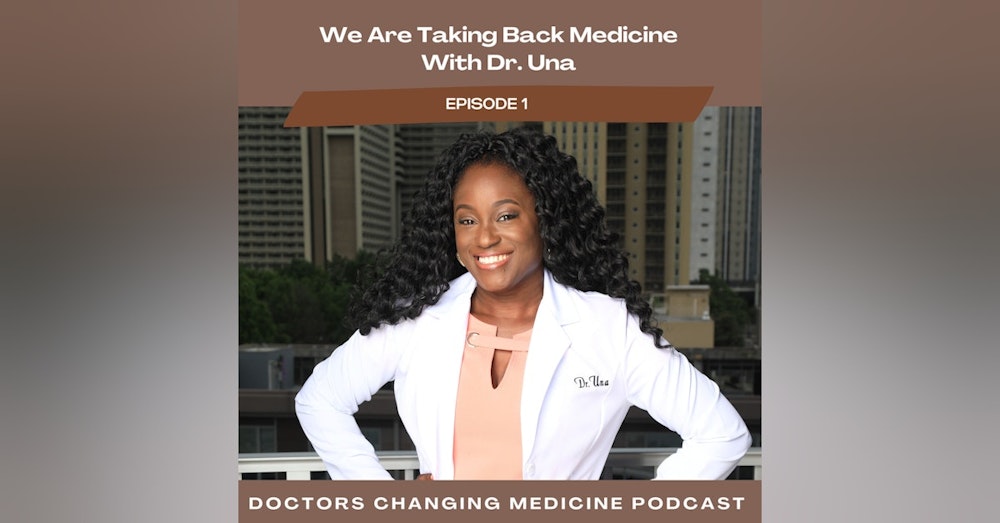 #1 We Are Taking Back Medicine - Dr. Una