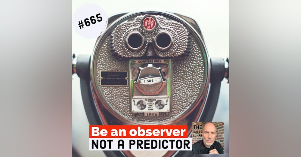 665. Be an observer not a predictor.