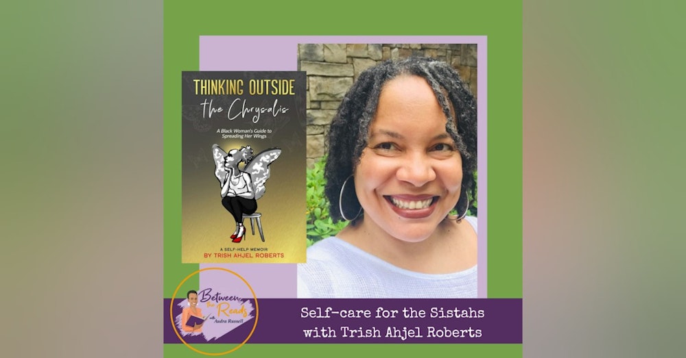 Self-care for the Sistahs with Trish Ahjel Roberts