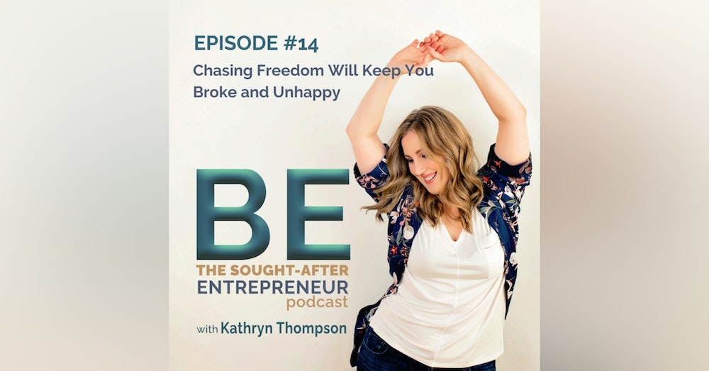 How Chasing Freedom as an Business Owner will Keep You Broke and Unhappy