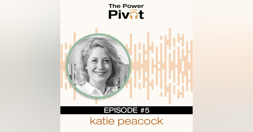 005: Pursuing What Your Passion Is with Katie Peacock