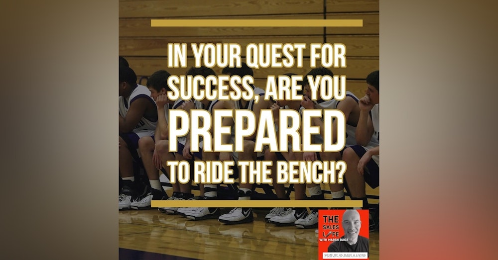 629. In your quest for success, are you prepared to ride the bench?