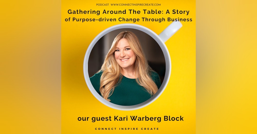 Gathering Around the Table: A Story of Purpose-driven Change through Business with our guest Kari Warberg Block