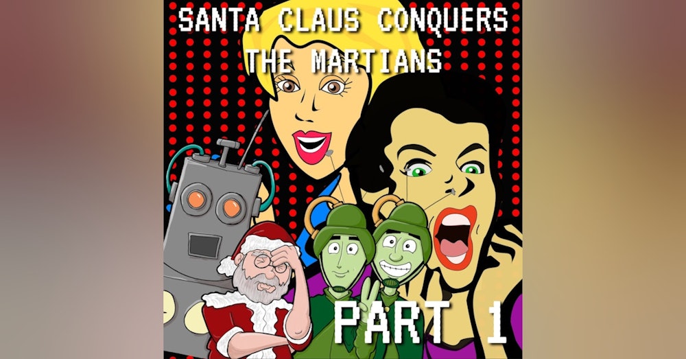 Santa Claus Conquers the Martians Part 1: It Only Goes South From Here