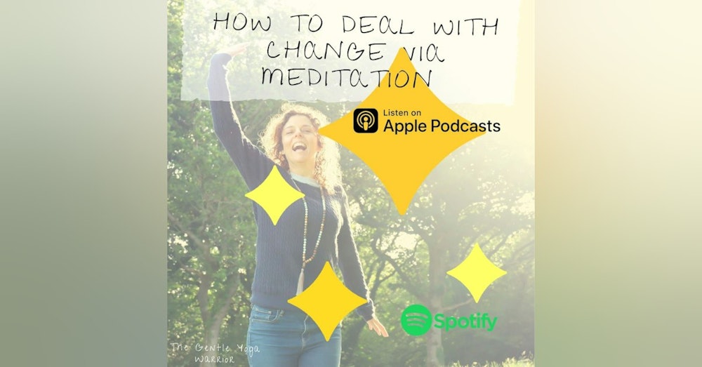 How To Deal With Change Via Meditation