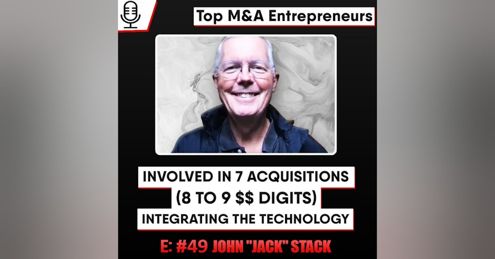 Involved in 7 Acquisitions - (9 Figures) Integration,  E:49 Jack Stack Top M&A Entrepreneurs