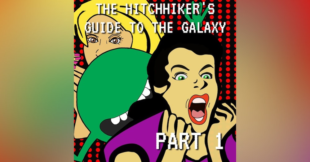 The Hitchhiker's Guide to the Galaxy Part 1: 5% Easier to Hear than Vogon Poetry