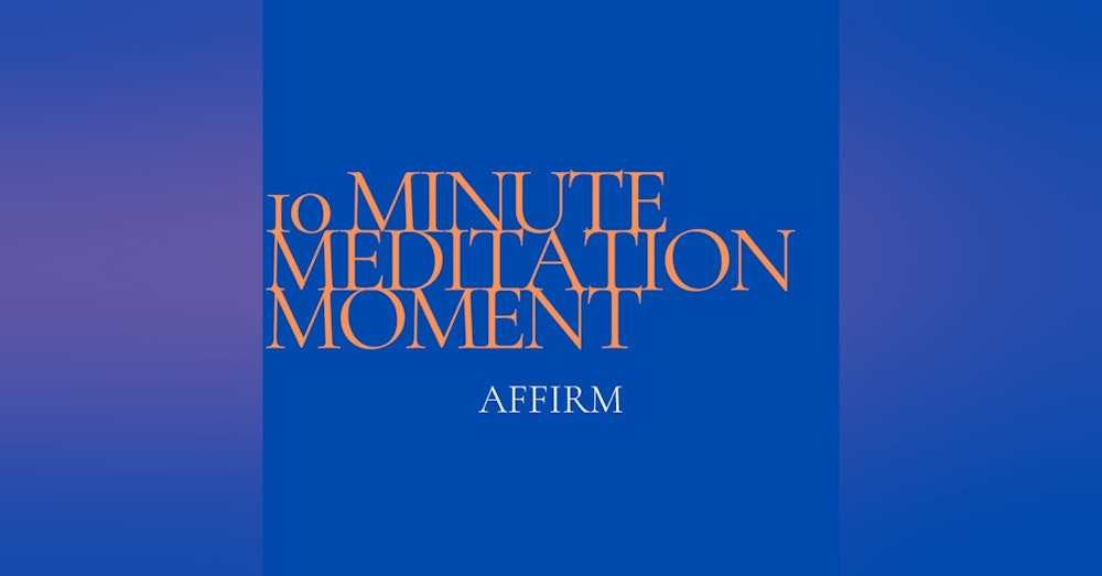 10 Minute Meditation Moment - Affirm