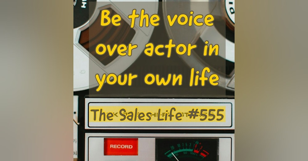 555."Be the VoiceOver actor in your own life."