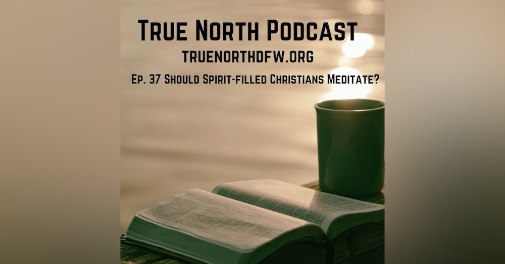 Ep. 37 Should a Spirit Filled Christian Meditate?