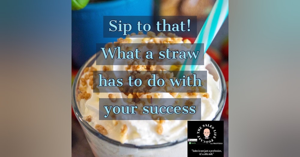 604. “I’ll sip to that!” What the evolution of a straw 🥤 has to do with your SalesLife.
