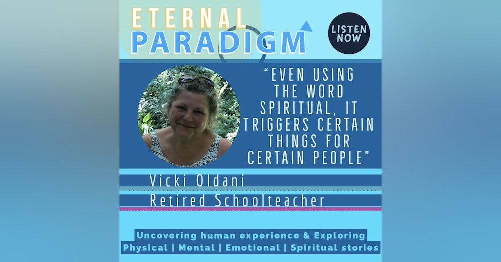 Even using the word spiritual it triggers certain things for certain people - Vicki O