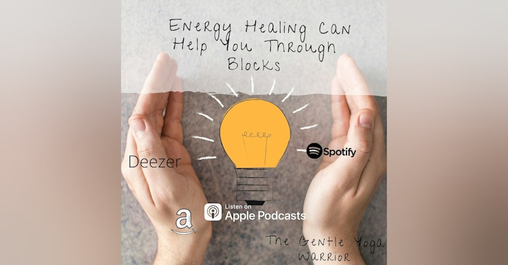 Energy Healing And How It Can Help You Through Blocks