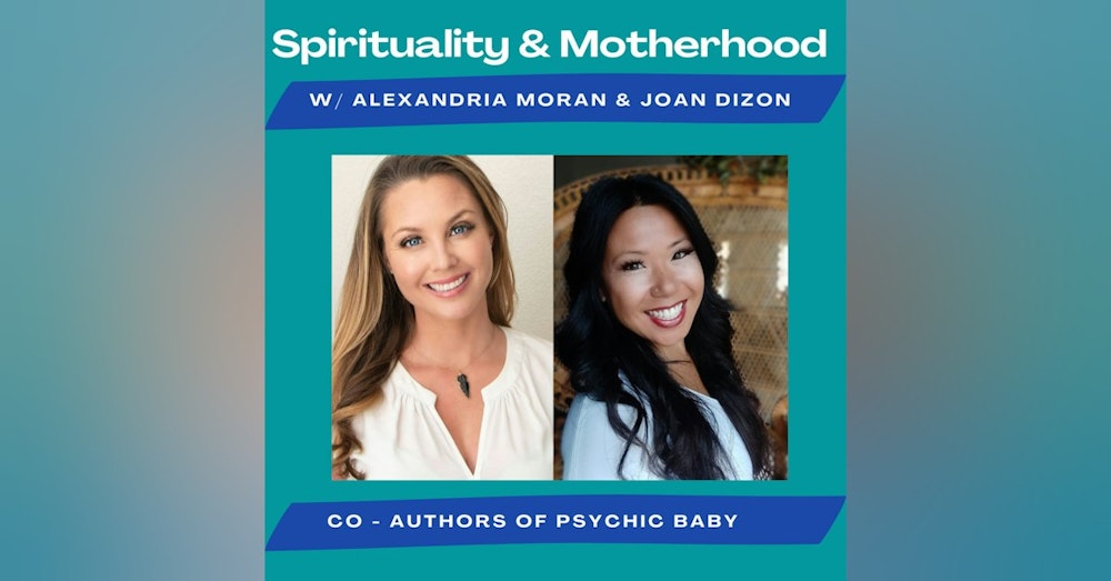 Spirituality & Motherhood Episode 20: Joan Dizon & Alexandria Moran