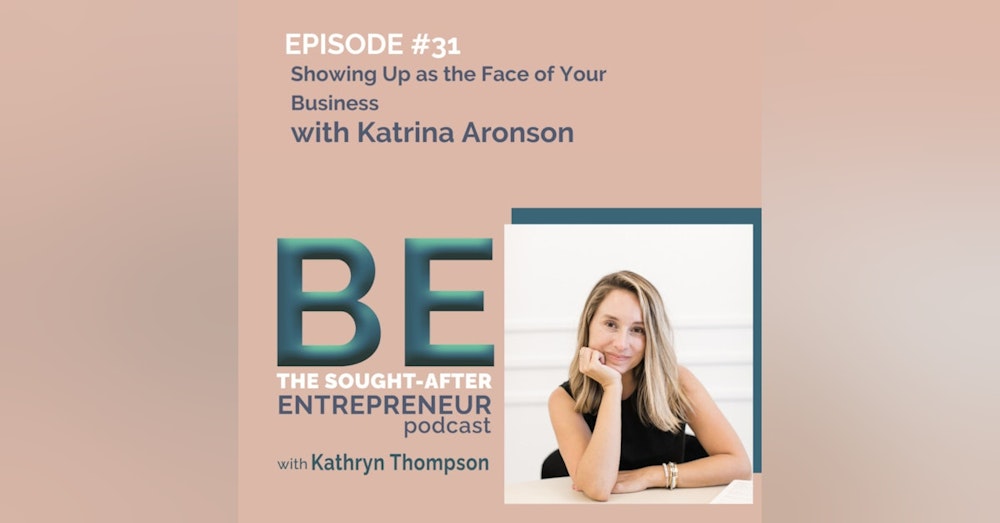 How to Show Up as the Face of Your Business to Connect with Your Customers with Katrina Aronson