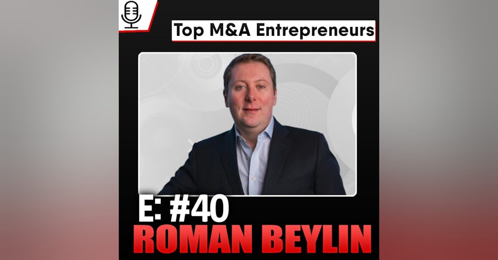 E:40 Top M&A Entrepreneurs Roman Beylin, 1 Acquisition to launching DueDilio, Due Diligence for M&A