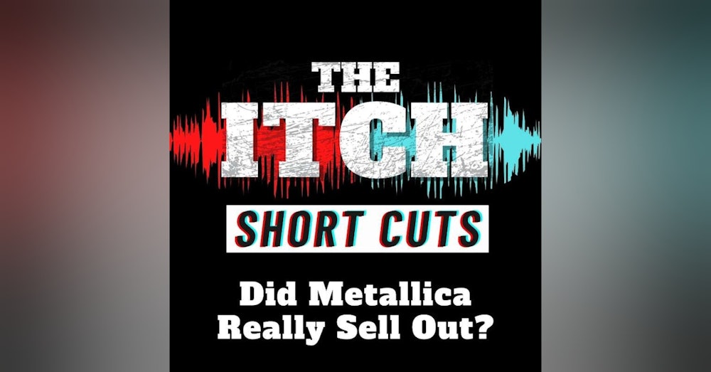 [Short Cuts] Did Metallica Really Sell Out?