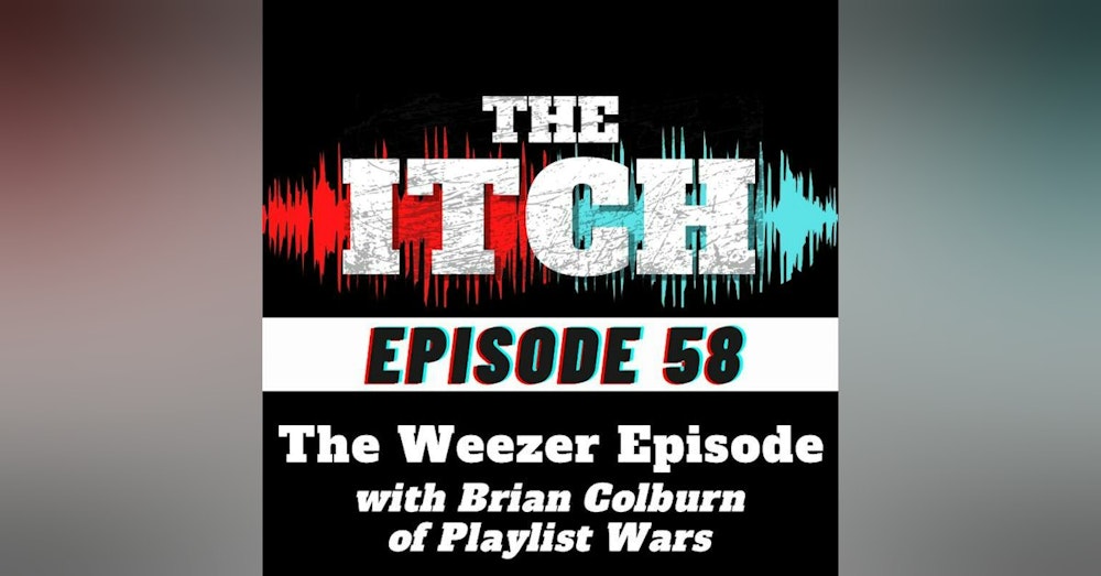 E58 The Weezer Episode with Brian Colburn of Playlist Wars