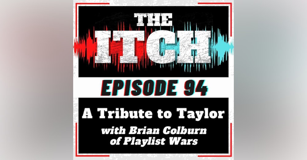 E94 A Tribute to Taylor with Brian Colburn of Playlist Wars