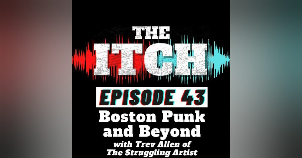 E43 Boston Punk and Beyond with Trev Allen of The Struggling Artist