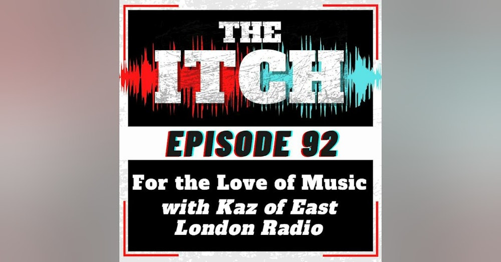 E92 For the Love of Music with Kaz of East London Radio