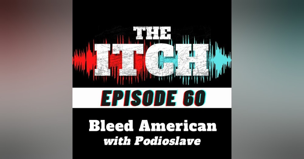 E60 Season Finale: Bleed American with Podioslave