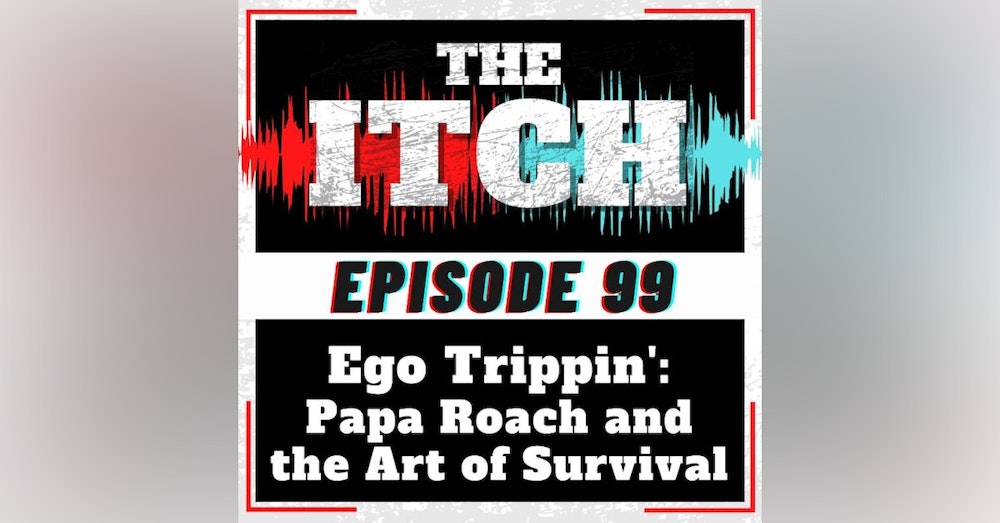 E99 Ego Trippin': Papa Roach and the Art of Survival