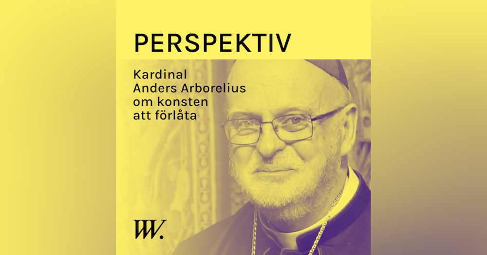 54. Förlåtelsens funktion - med kardinal Anders Arborelius