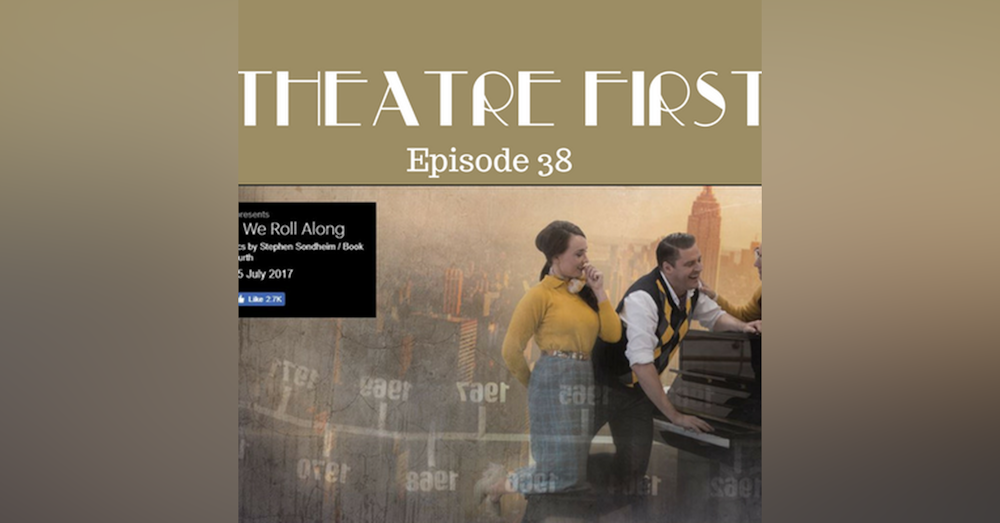 38: Merrily We Roll Along - Theatre First with Alex First Episode 38