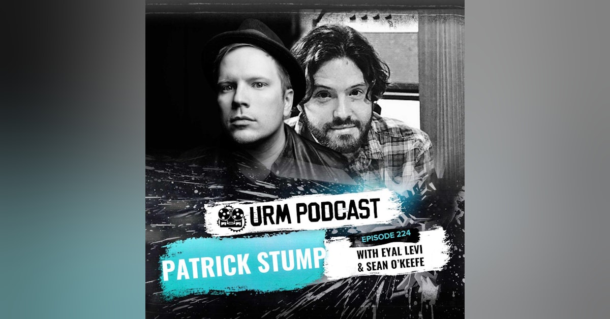 EP 224 | Patrick Stump and Sean O’Keefe