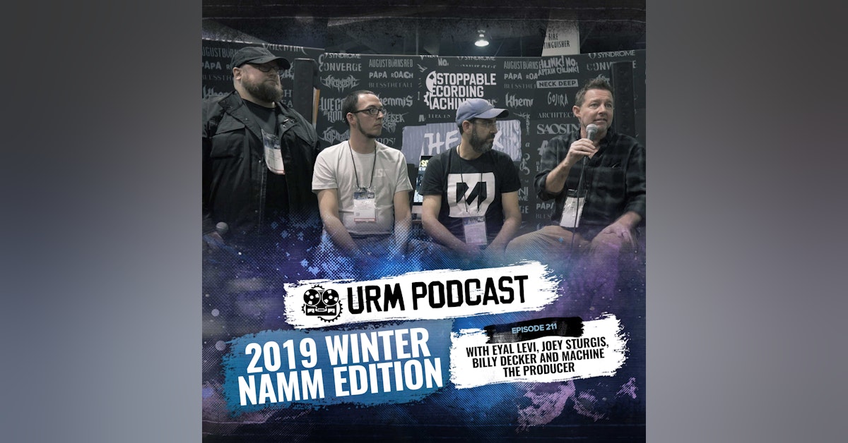 EP 211 | Live 2019 Winter Namm Edition w/ Billy Decker, Joey Sturgis, and Machine The Producer