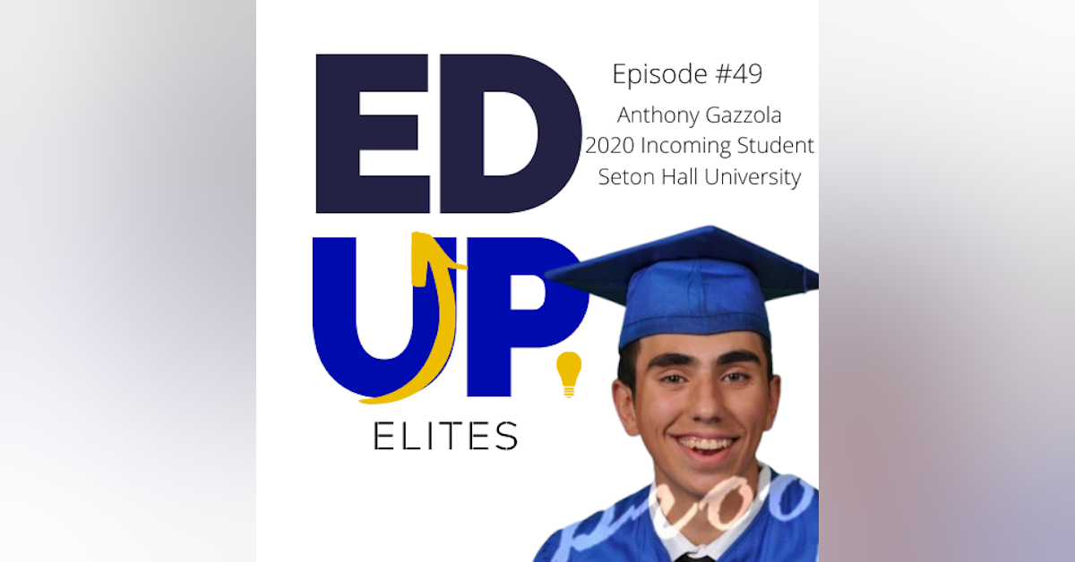 49: BONUS: EdUp Elites: Anthony Gazzola, 2020 Incoming Freshmen at Seton Hall University