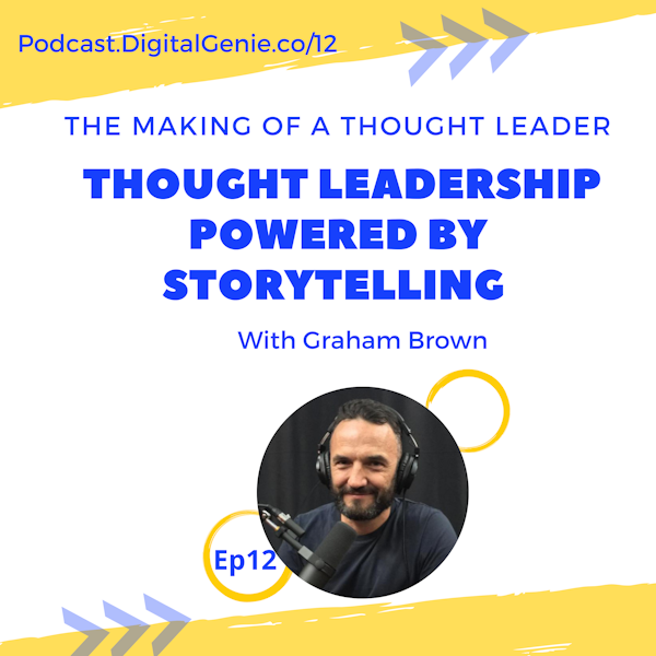 Thought Leadership powered by Storytelling with Graham Brown