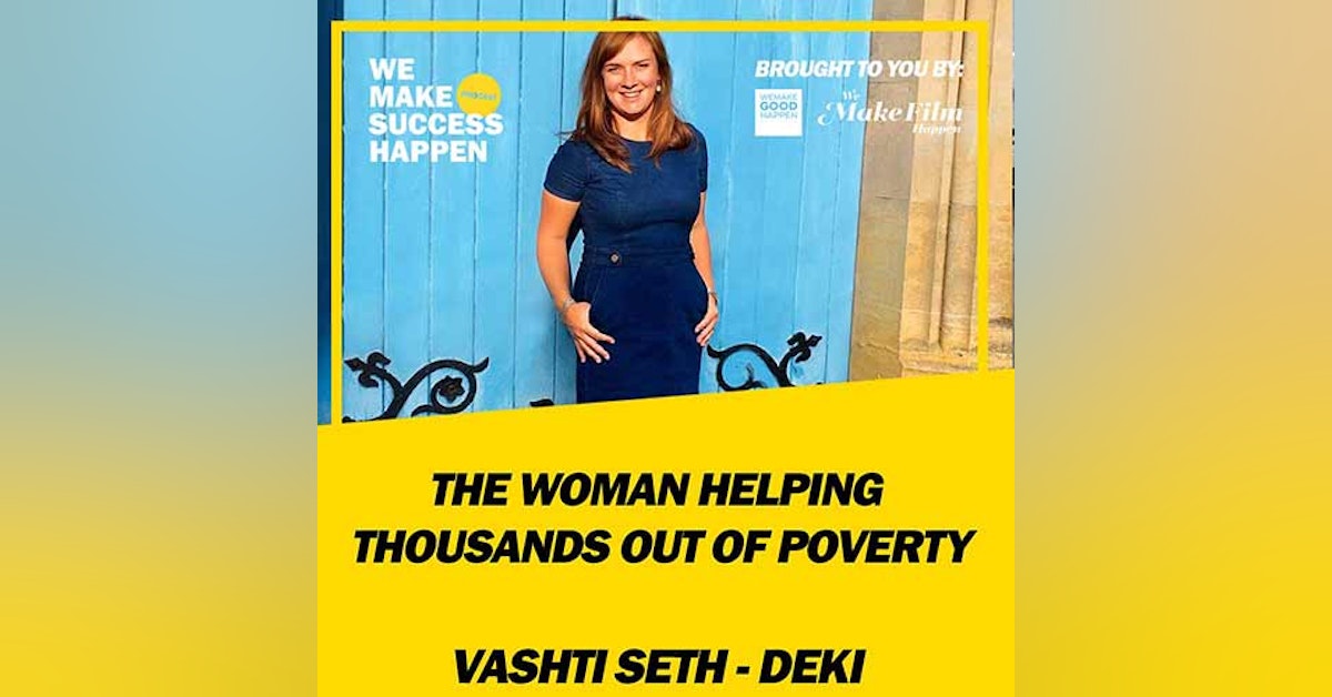 The Woman Helping Thousands Out Of Poverty with Vashti Seth of Deki  | Episode 8