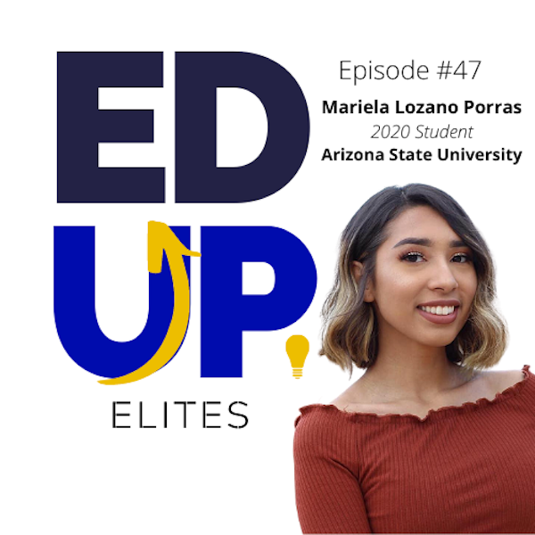 47: BONUS: EdUp Elites: Mariela Lozano Porras, 2020 Student at Arizona State University Image