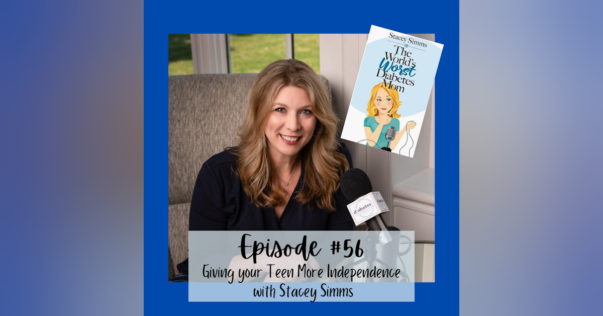 #56 TEEN SERIES part 4: Giving your Teen more Independence with Stacey Simms