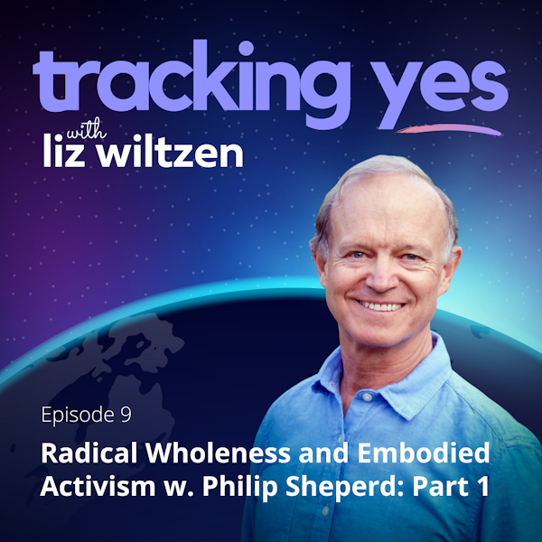 Radical Wholeness and Embodied Activism with Philip Shepherd: Part 1