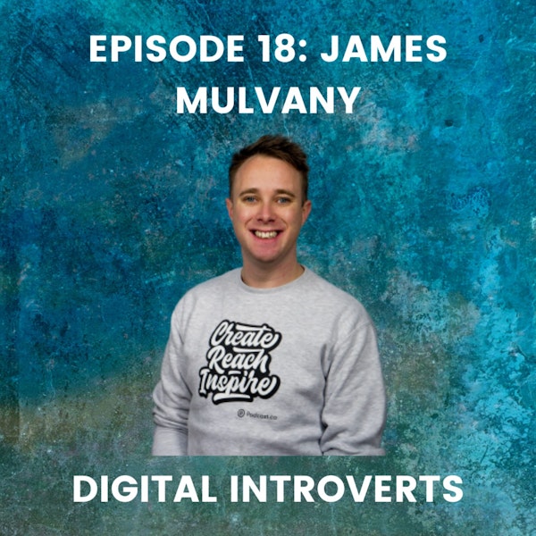 Episode 18: Podcasting and Brand Building for Introverts With James Mulvany Image
