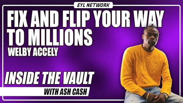 ITV #56: How Welby Accely Fixed and Flipped His Way to Millions