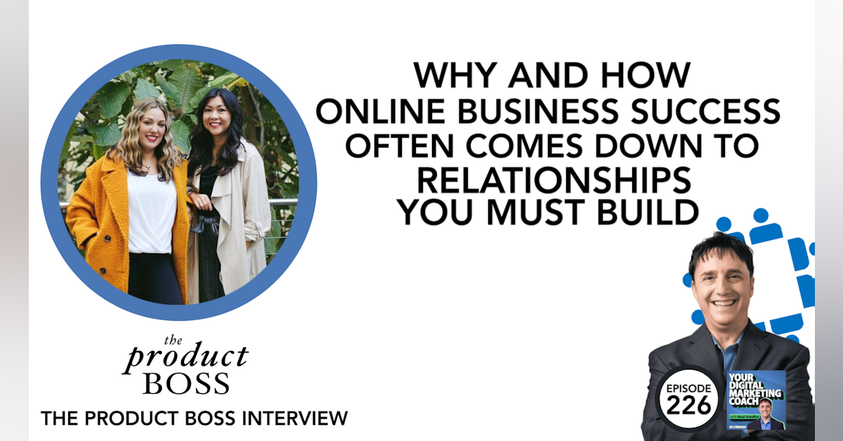 226: Why and How Online Business Success Often Comes Down to Relationships That You Must Build [The Product Boss Interview]