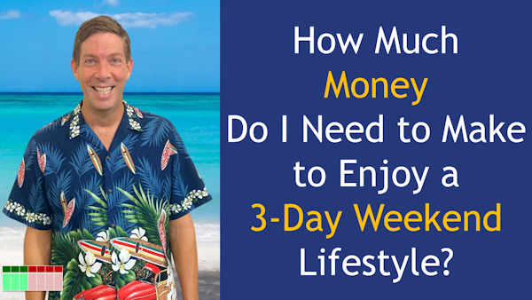 147. How Much Money Do I Need to Make to Enjoy a 3-Day Weekend Lifestyle? Image
