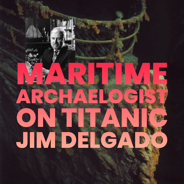 Where The Story Ends - Maritime archaeologist Jim Delgado on the magic of stories revealed, what shipwrecks can tell us, and his time exploring Titanic Image