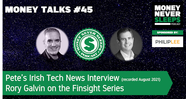 162: Money Talks #45 | Pete Townsend’s Irish Tech News Interview on Digital Finance | Rory Galvin on the Finsight Series Image