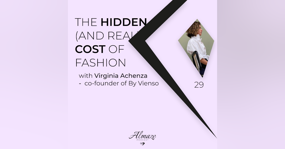 #29 The hidden (and real) real cost of fashion - Virginia Achenza