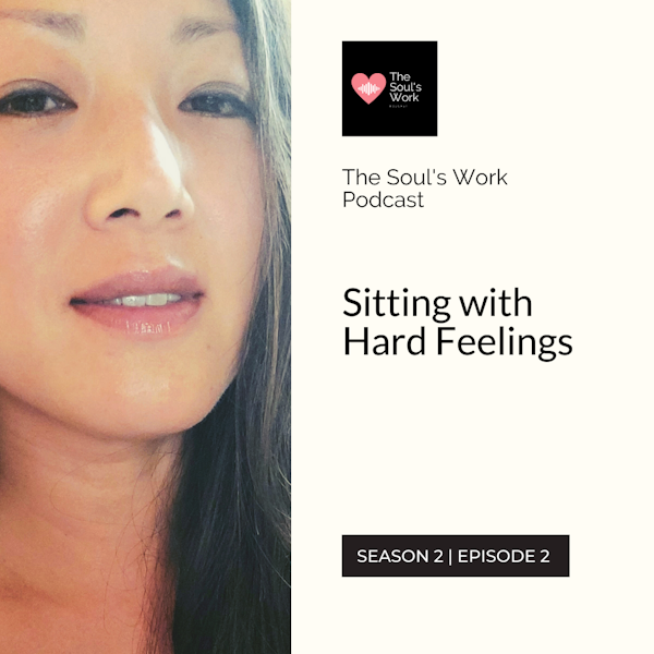 Sitting with Hard Feelings (S2, EP2 | The Soul's Work Podcast)