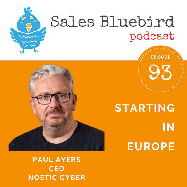 91: Paul Ayers, CEO of Noetic Cyber, reveals tips on breaking into the European market Image