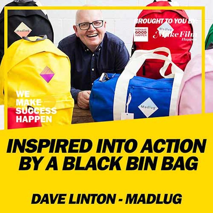 The Man Inspired Into Action By A Black Bin Bag with Dave Linton From Madlug | Episode 11