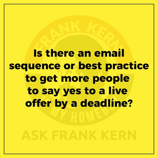 Is there an email sequence or best practice to get more people to say yes to a live offer by a deadline? Image